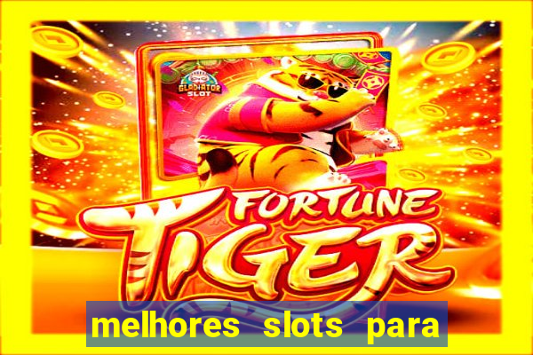 melhores slots para ganhar dinheiro